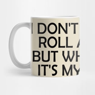 I Don't Always Roll A Joint..- funny Mug